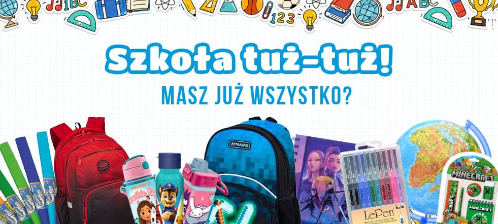 Szkoła tuż-tuż! Masz już wszystko?